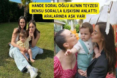 Hande Soral oğlu Ali’nin teyzesi Bensu Soral’la ilişkisini anlattı: Aralarında aşk var!