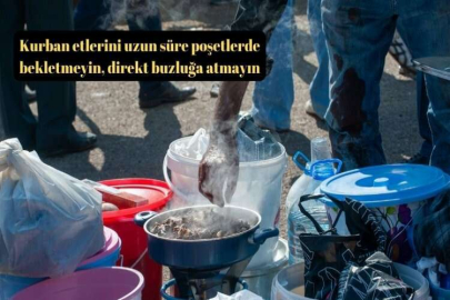 Kurban etlerini uzun süre poşetlerde bekletmeyin, direkt buzluğa atmayın