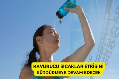 Kavurucu sıcaklar etkisini sürdürmeye devam edecek