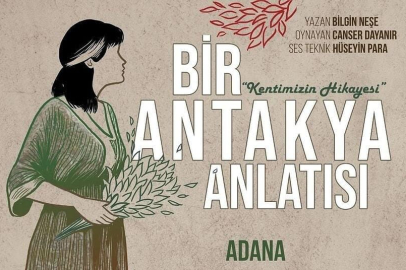 “Bir Antakya Anlatısı” Hatay’ı Adana’yla buluşturuyor