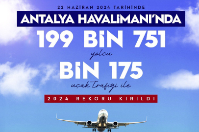 Antalya Havalimanı 22 Haziran'da 199 bin 751 yolcu ile rekor kırdı