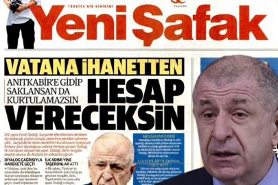 Yeni Şafak’tan Ümit Özdağ için "Vatana ihanetten hesap vereceksin" manşeti